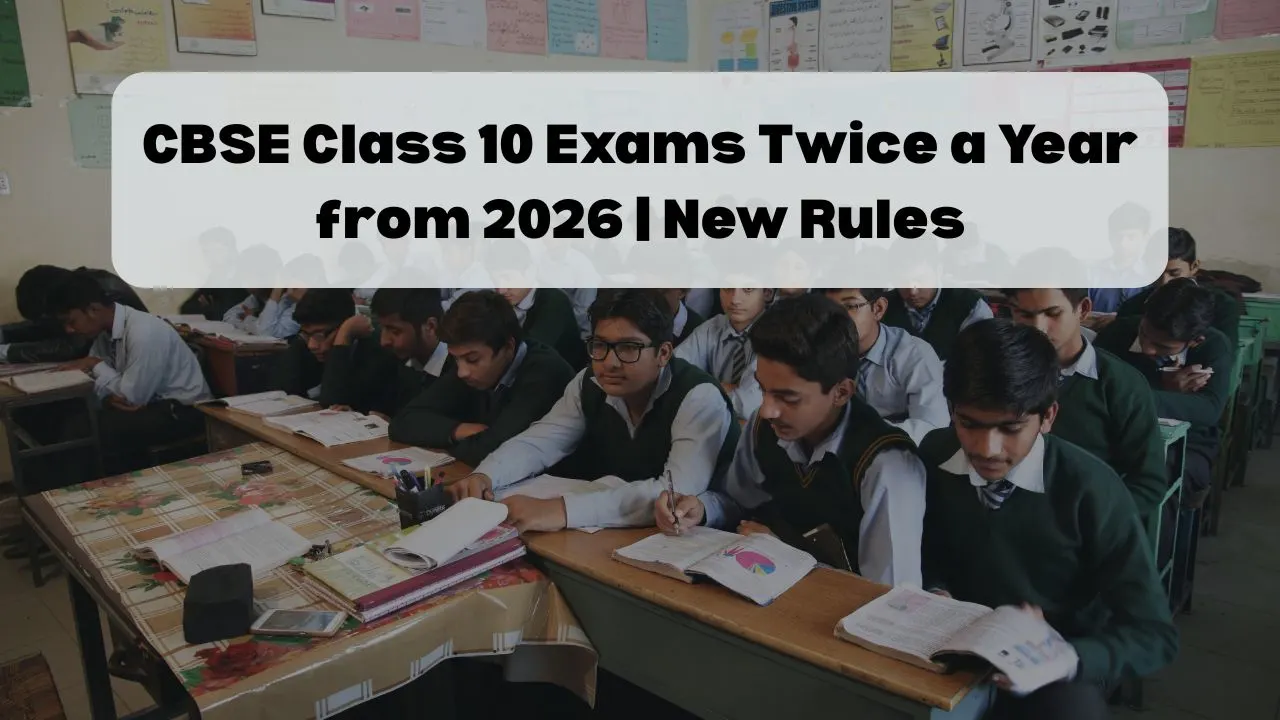 CBSE Class 10 Exams Twice a Year from 2026 | New Rules