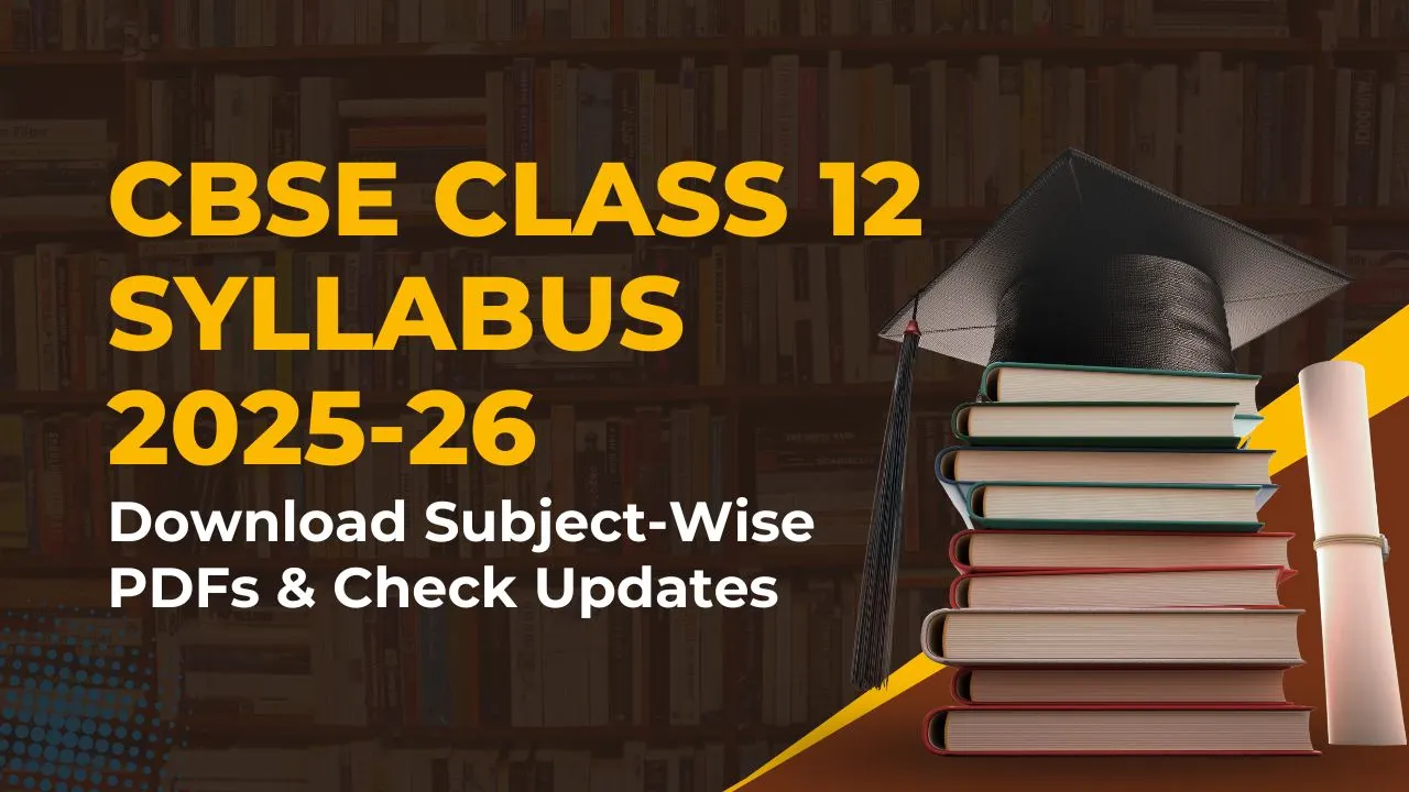 CBSE Class 12 Syllabus 2025-26: Download Subject-Wise PDFs & Updates