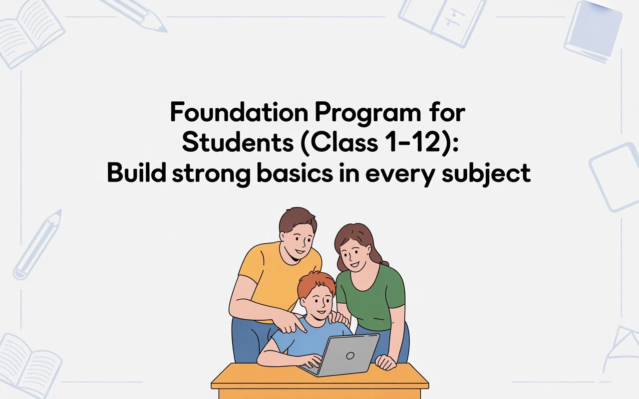 Foundation Classes for Class 1–12 | Build Strong Basics