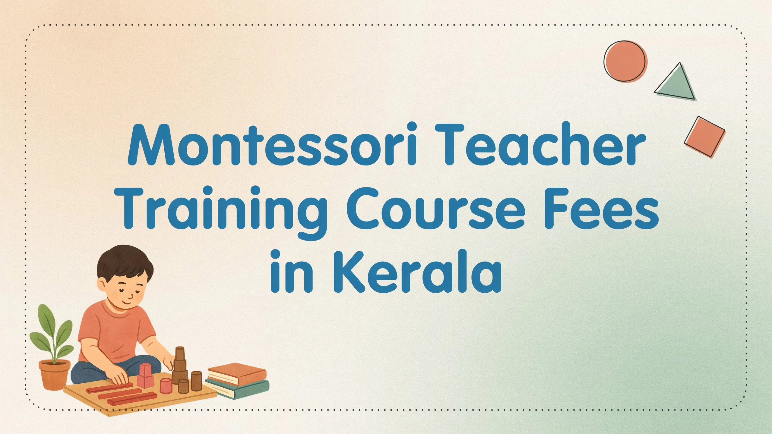 Montessori Teacher Training Course Fees in Kerala | Online Montessori Teacher Training Guide