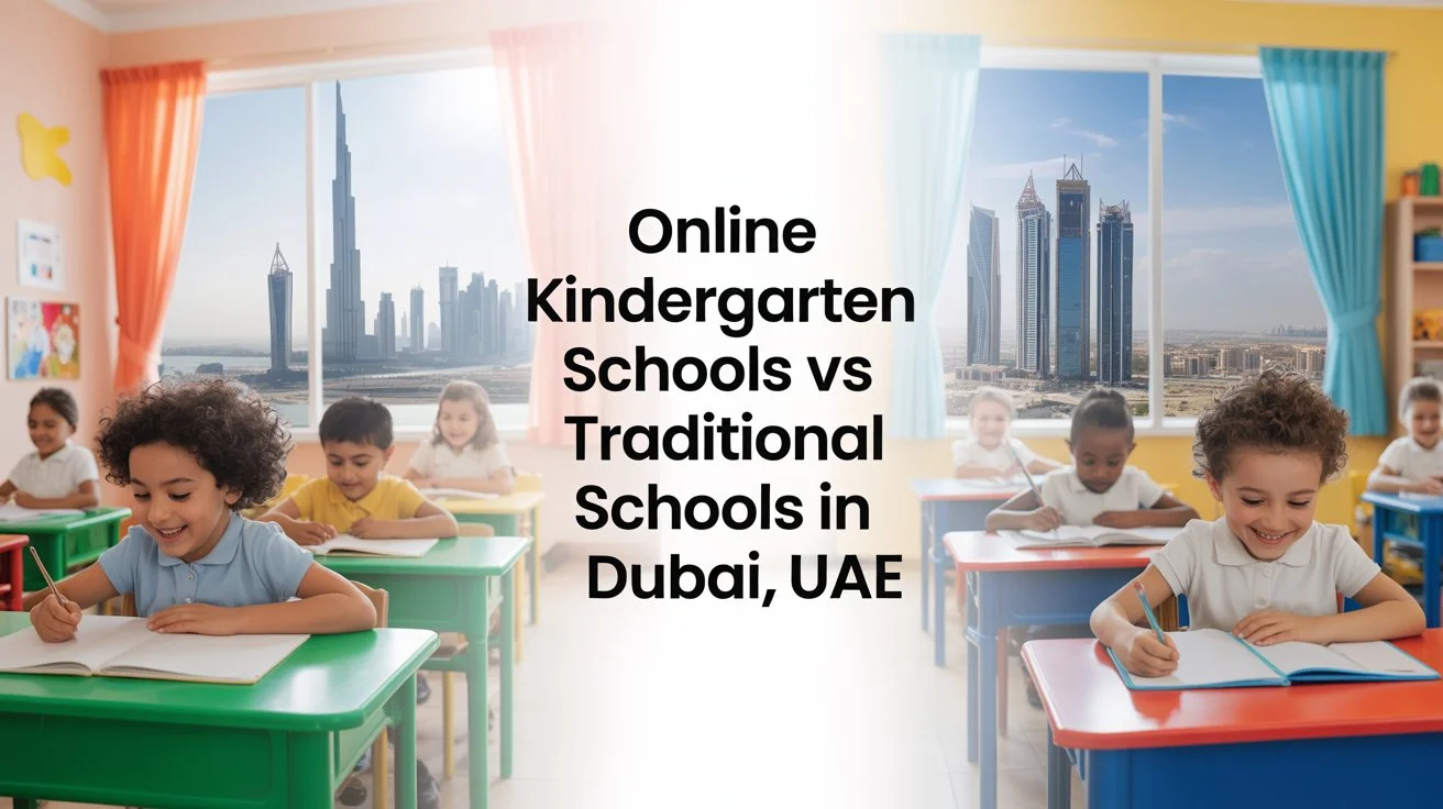 Online Kindergarten vs Traditional Schools in Dubai | Which Is Best?