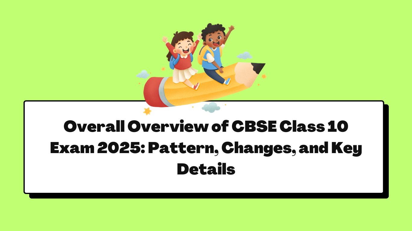 CBSE Class 10 Board Exam 2025 – Complete Overview
